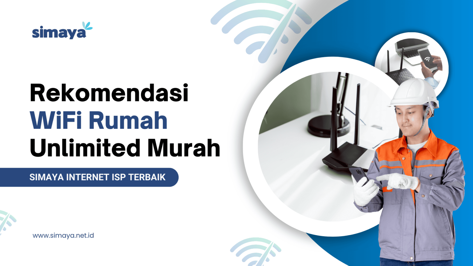 Rekomendasi WiFi Rumah Unlimited Murah, Pilihan Terbaik dengan ISP Simaya!