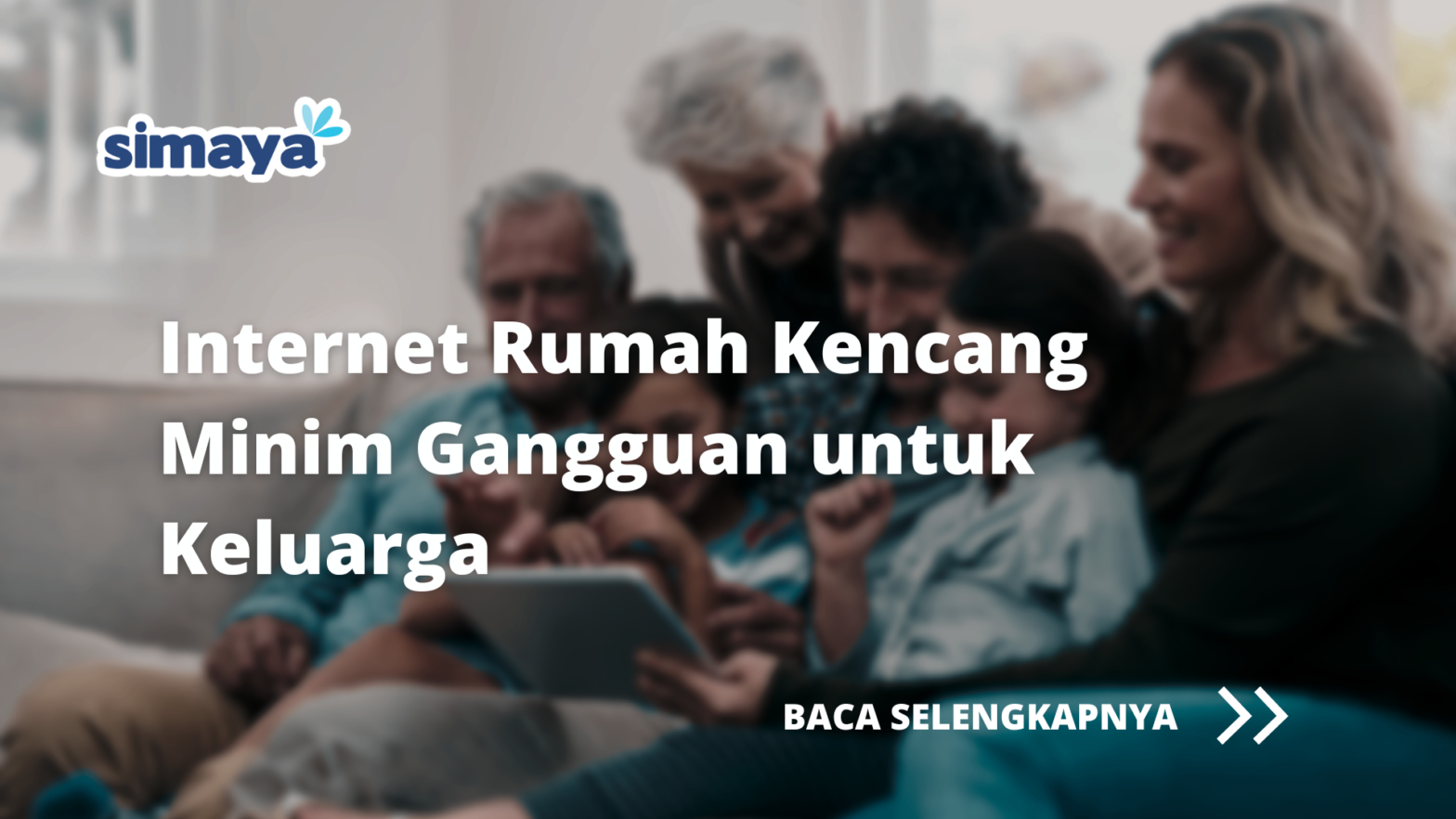Internet Rumah Kencang Minim Gangguan untuk Keluarga