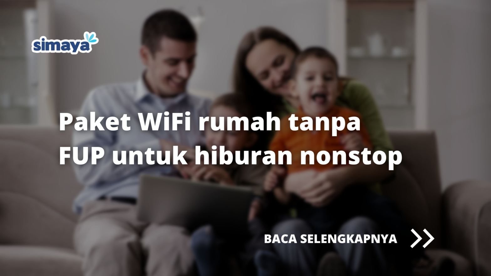 Paket WiFi Rumah tanpa FUP untuk Hiburan Nonstop