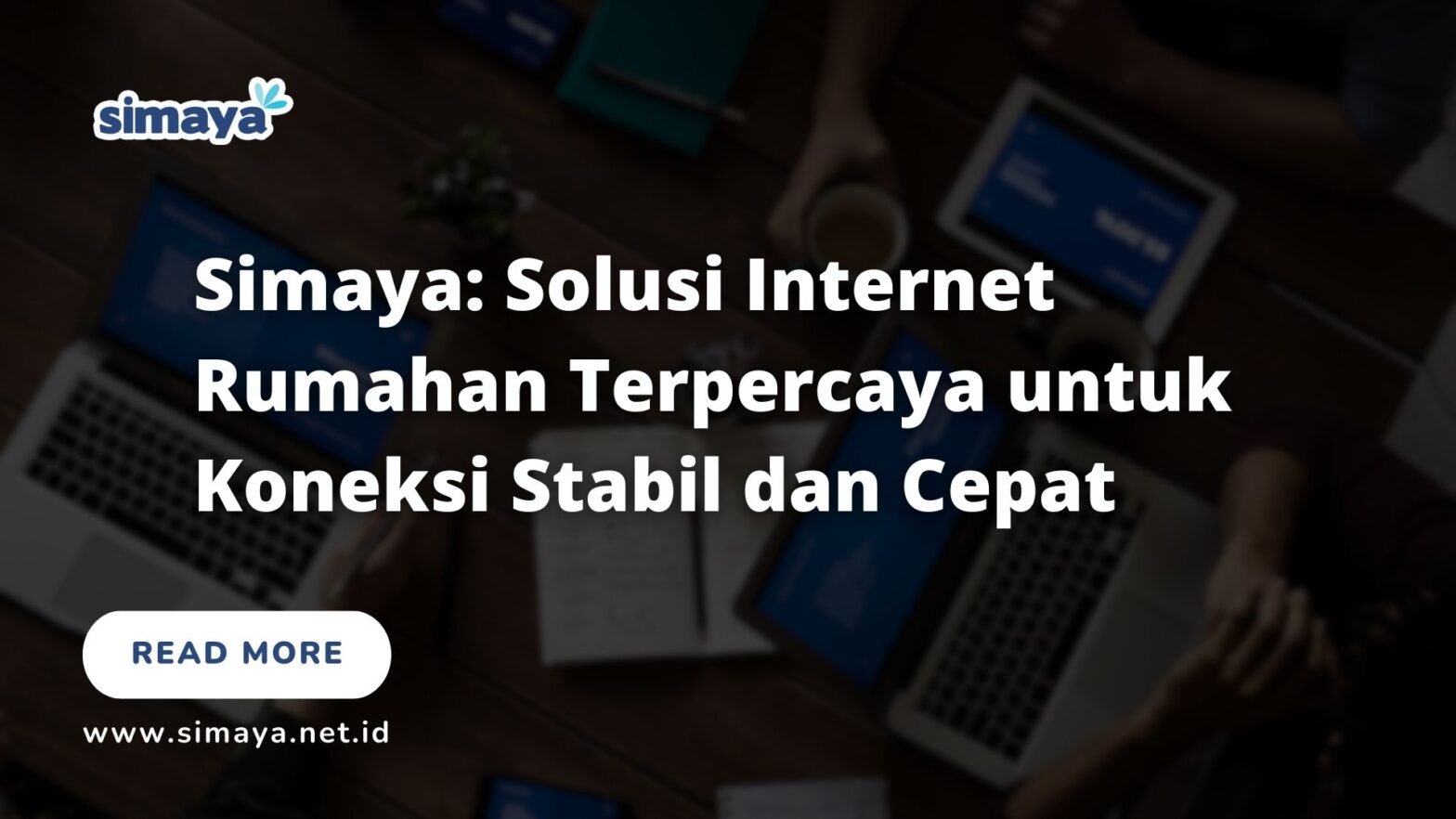 Simaya Solusi Internet Rumahan Terpercaya untuk Koneksi Stabil dan Cepat