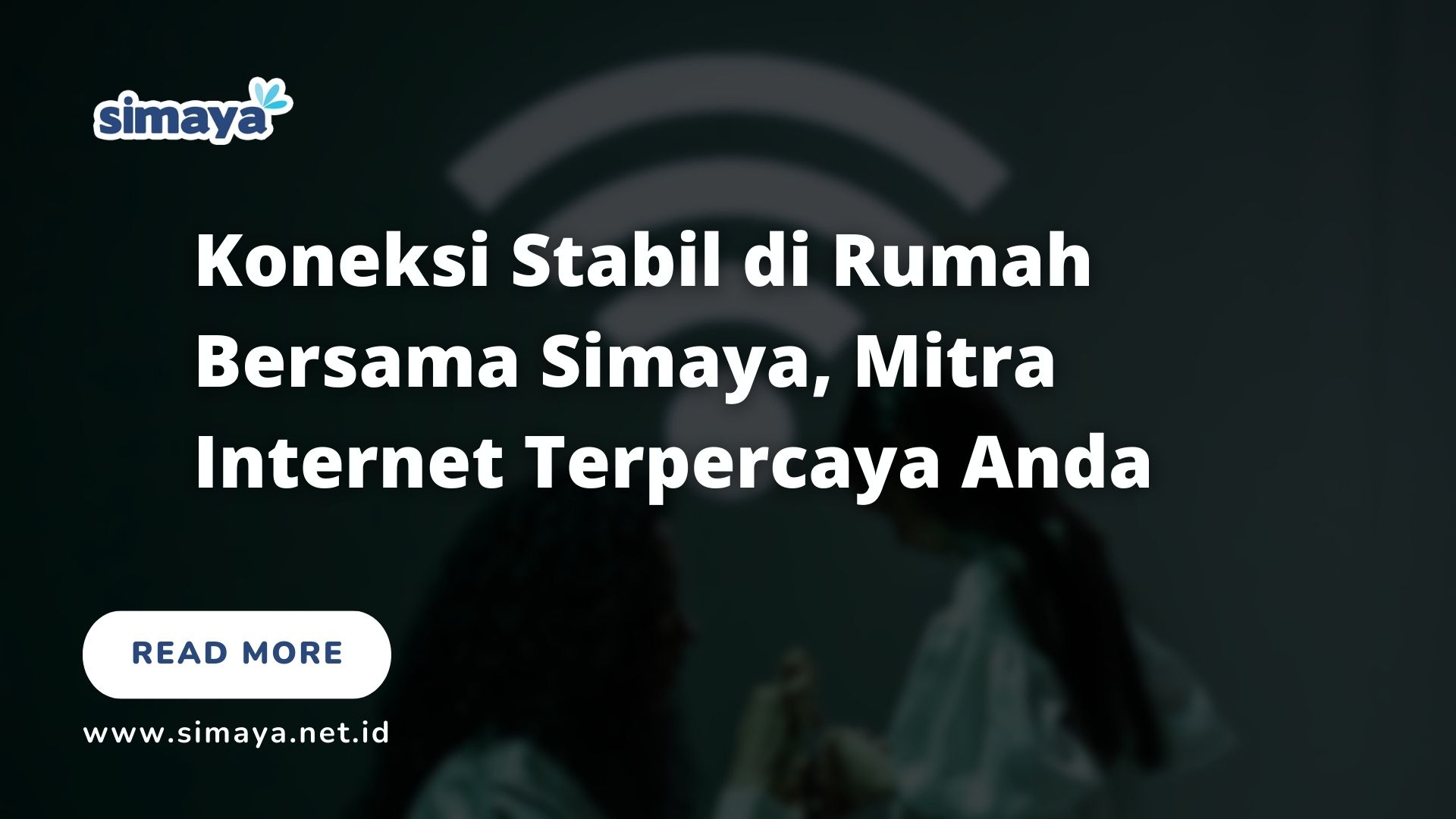 Koneksi Stabil di Rumah Bersama Simaya, Mitra Internet Terpercaya Anda