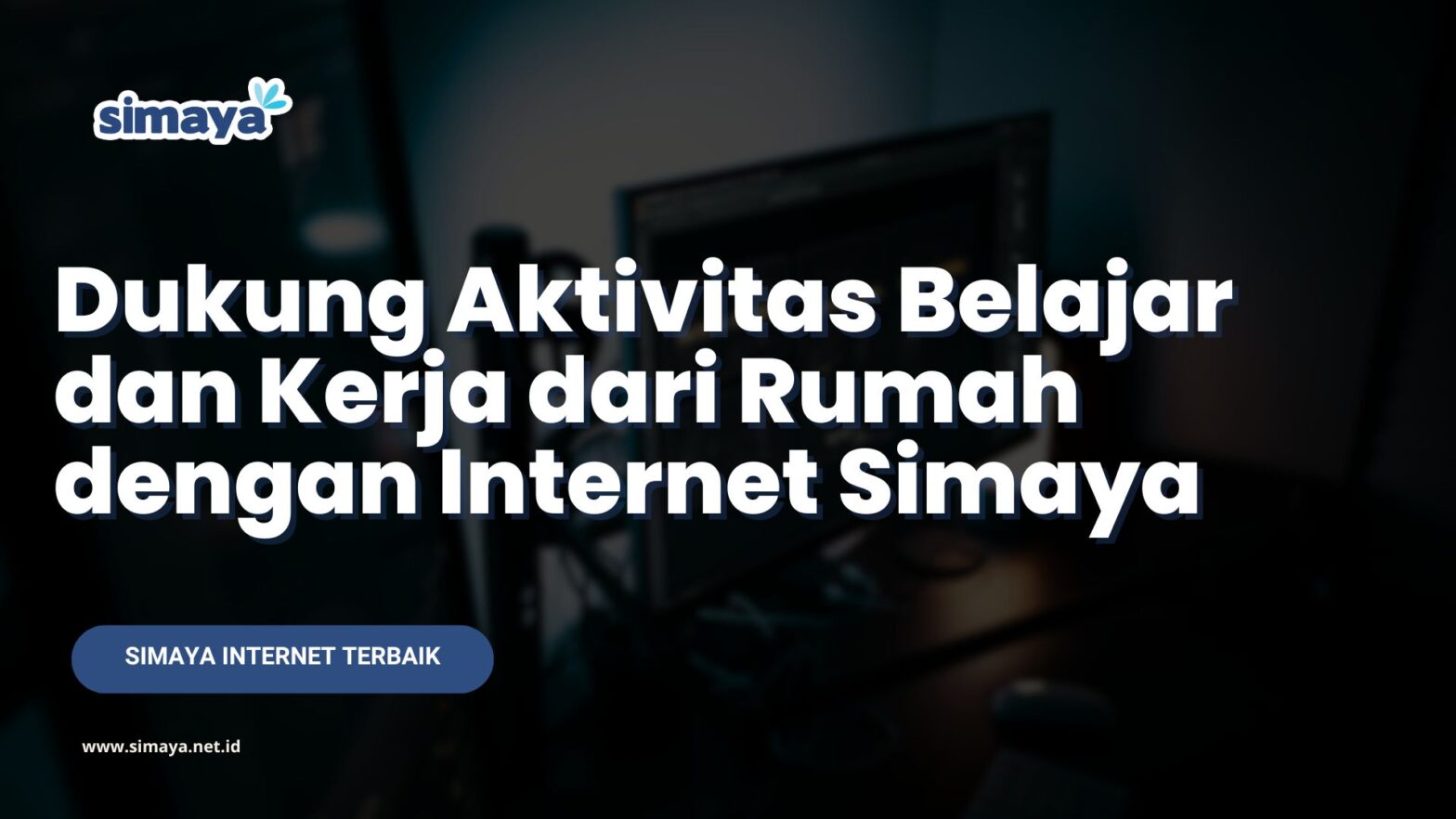 Dukung Aktivitas Belajar dan Kerja dari Rumah dengan Internet Simaya