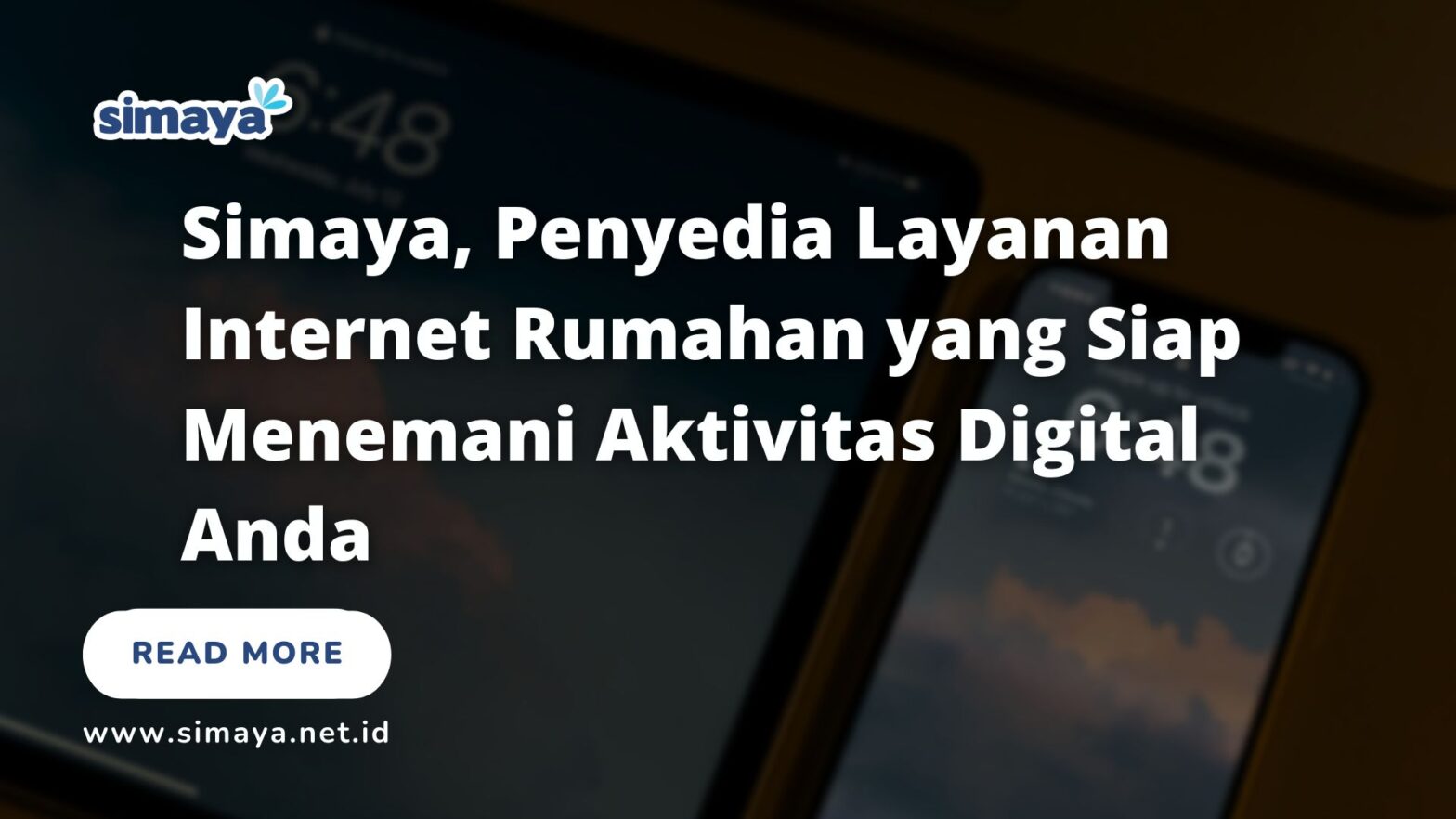 Simaya, Penyedia Layanan Internet Rumahan yang Siap Menemani Aktivitas Digital Anda