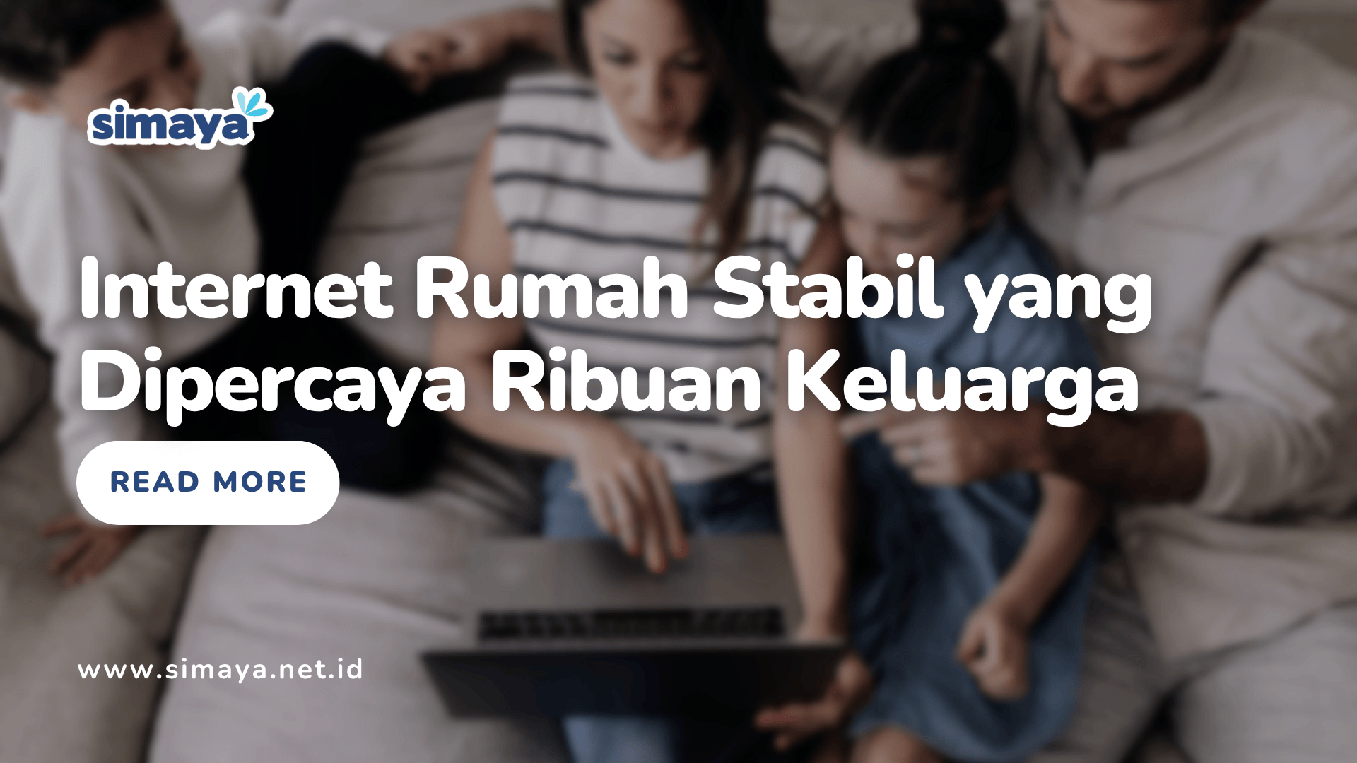 Internet Rumah Stabil yang Dipercaya Ribuan Keluarga