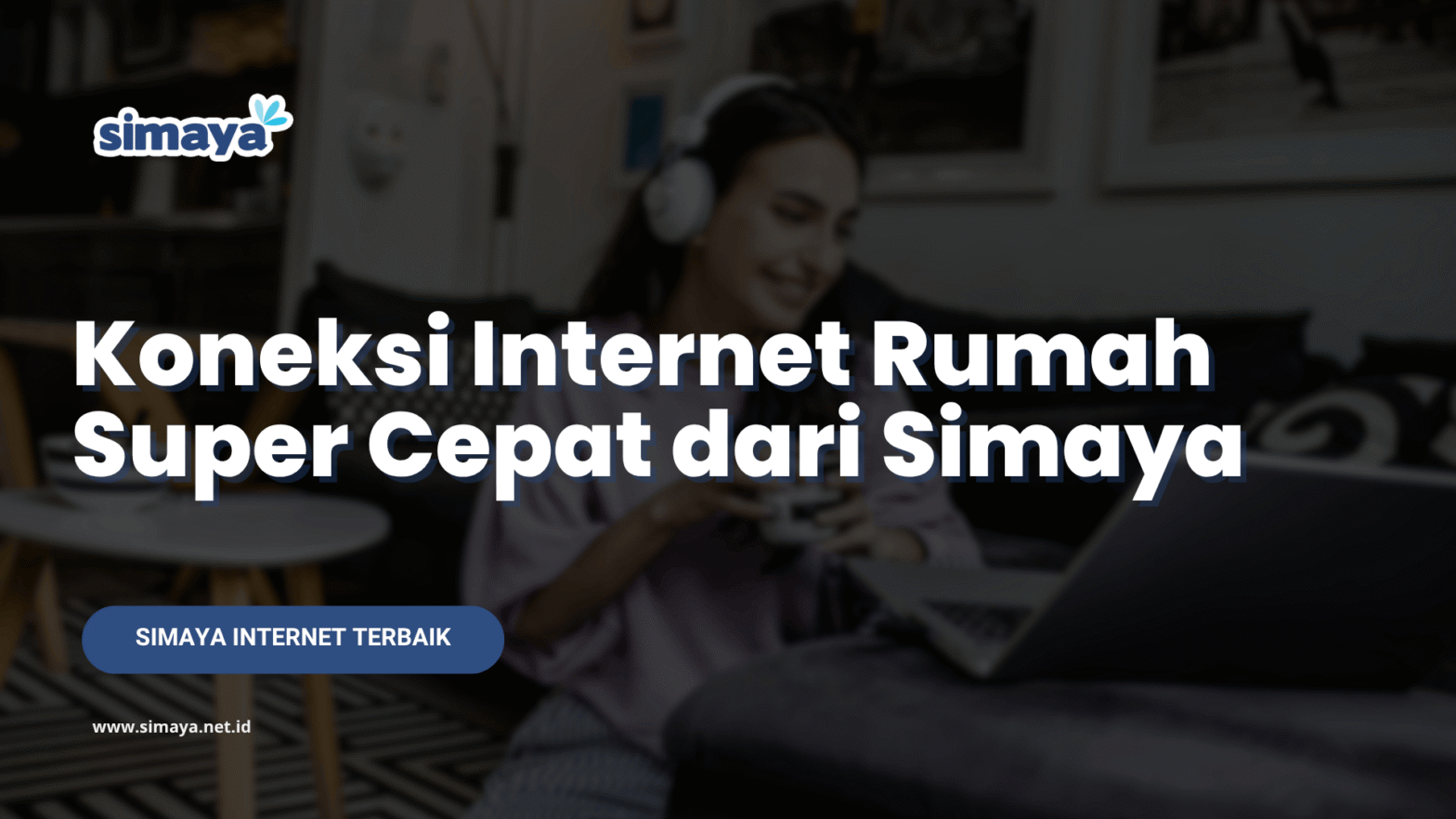 Koneksi Internet Rumah Super Cepat dari Simaya
