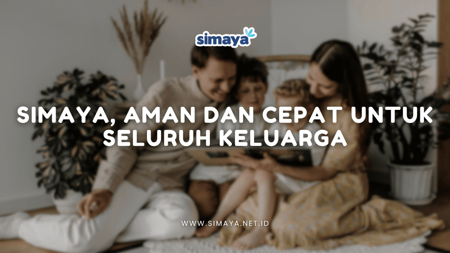 Simaya, Aman dan Cepat untuk Seluruh Keluarga