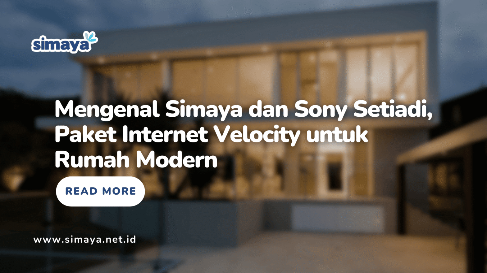 Mengenal Simaya dan Sony Setiadi, Paket Internet Velocity untuk Rumah Modern