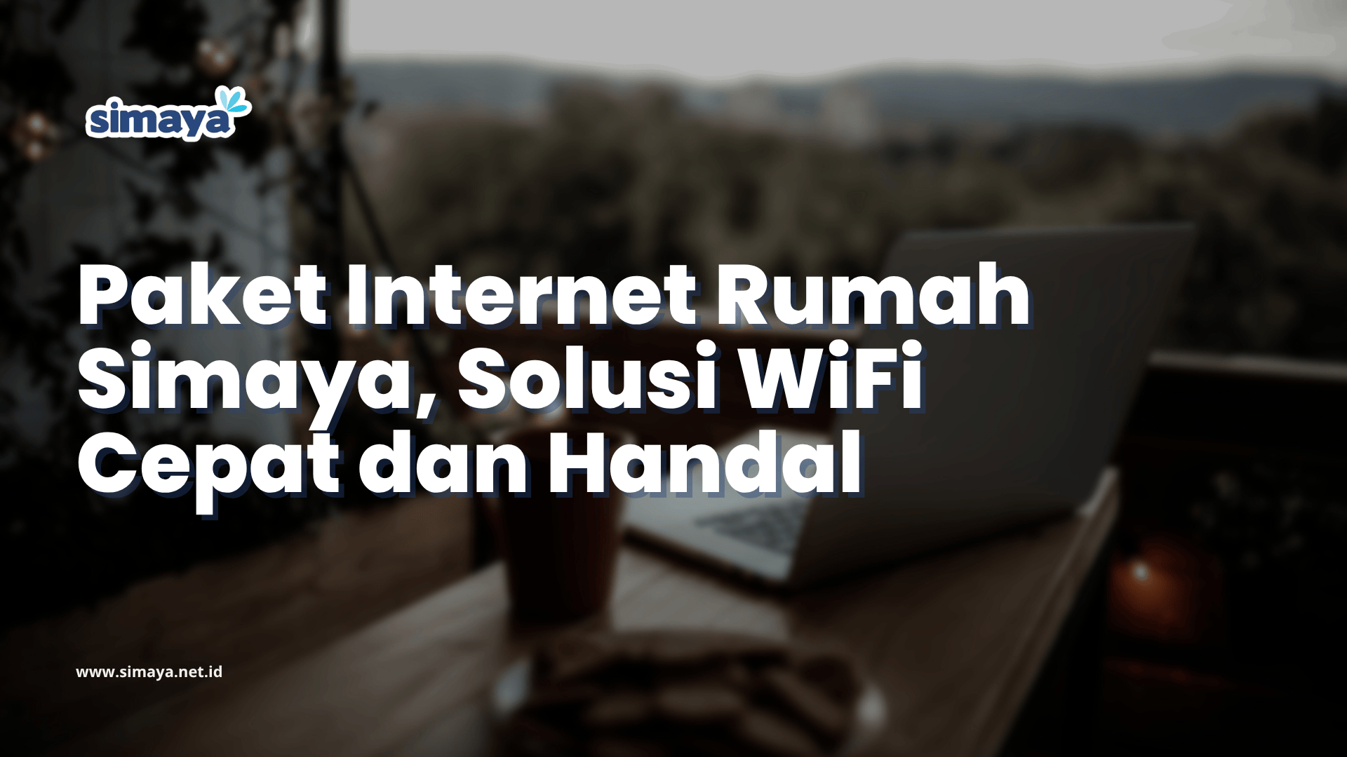 Paket Internet Rumah Simaya, Solusi WiFi Cepat dan Handal