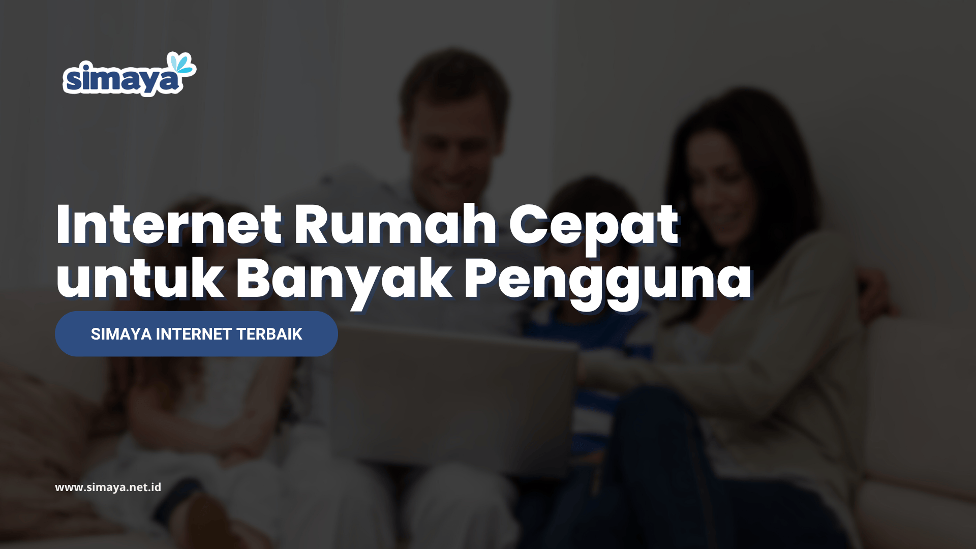 Internet Rumah Cepat untuk Banyak Pengguna