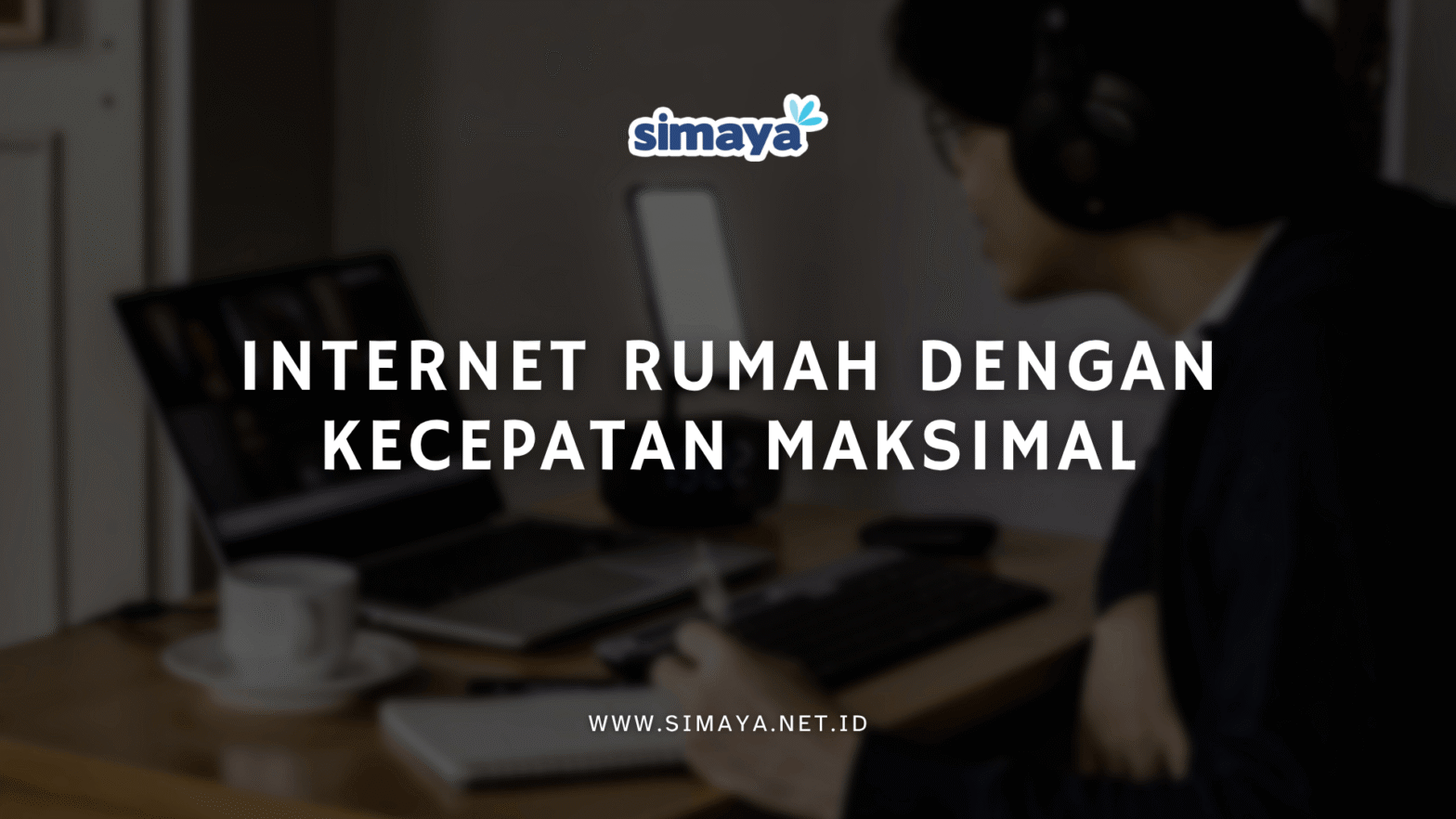 Internet Rumah dengan Kecepatan Maksimal