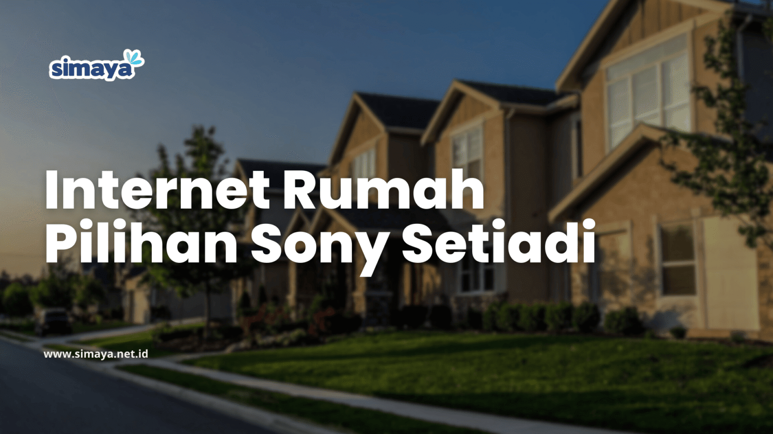 Simaya Internet Rumah Pilihan Sony Setiadi